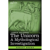 The Unicorn: A Mythological Investigation - Paperback