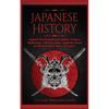 Japanese History: Explore The Magnificent History, Culture, Mythology, Folklore, Wars, Legends, Great Achievements & More Of Japan - Paperback