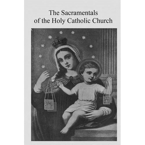The Sacramentals of the Holy Catholic Church - Paperback