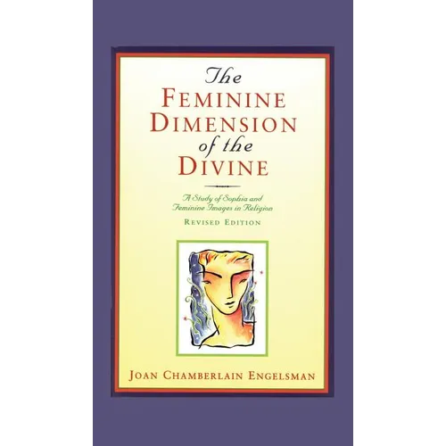 The Feminine Dimension of the Divine: A Study of Sophia and Feminine Images in Religion - Hardcover