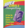 Super Simple Storytelling: A Can-Do Guide for Every Classroom, Every Day - Paperback