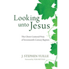 Looking Unto Jesus: The Christ-Centered Piety of Seventeenth-Century Baptists - Hardcover