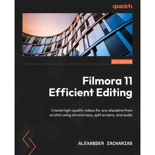 Filmora Efficient Editing: Create high-quality videos for any discipline from scratch using chroma keys, split screens, and audio - Paperback