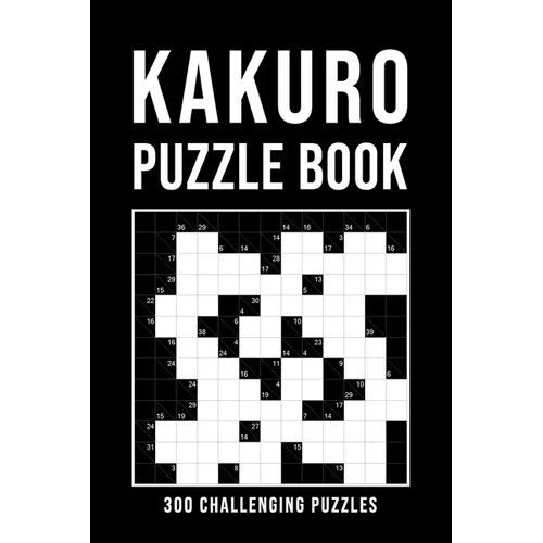 Kakuro Puzzle Book For Adults: 300 Logic Puzzles easy - medium - hard Cross Sums Puzzle Book Grid Variety From 6x6 To 13x13 With Solutions - Paperback
