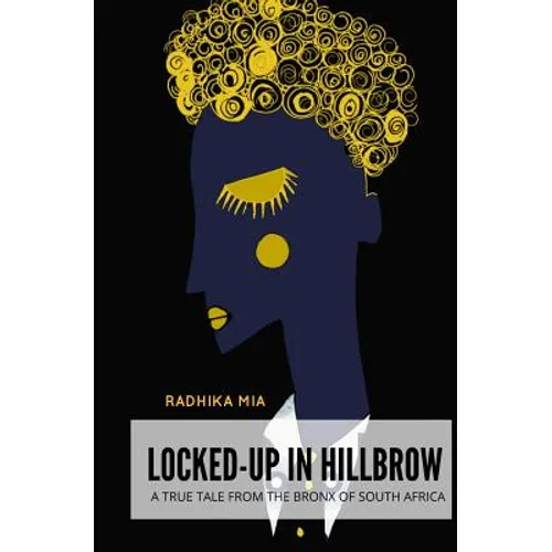 Locked-Up in Hillbrow: A True Tale from the Bronx of South Africa - Paperback
