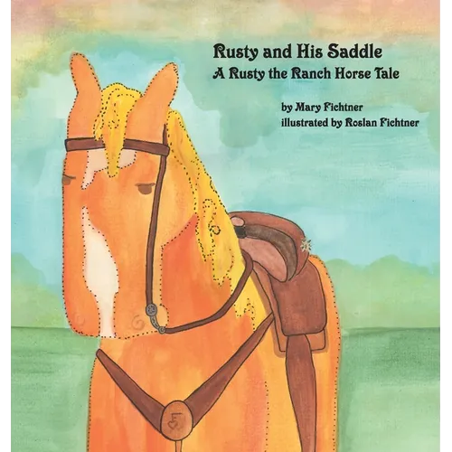Rusty and His Saddle: A Rusty the Ranch Horse Tale - Hardcover