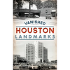 Vanished Houston Landmarks - Hardcover