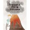 Pretend I'm a Volcano: A Story to Understand Our Own Emotional Eruptions - Paperback