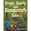 Frogs, Snails and Sasquatch Tales. - Paperback
