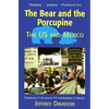The Bear and the Porcupine: The U.S. and Mexico - Paperback