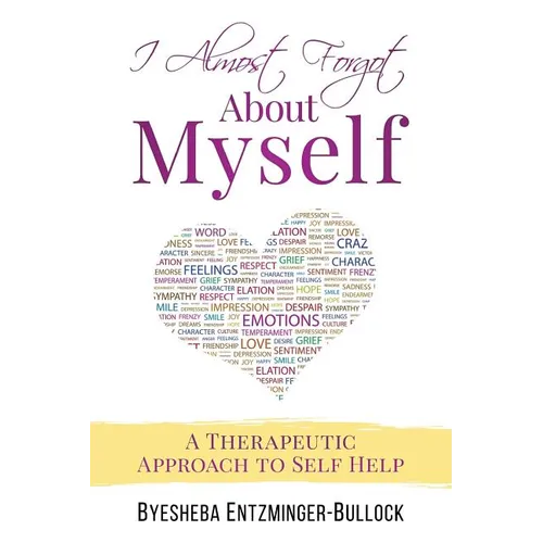 I Almost Forgot About Myself: A Therapeutic Approach To Self Help - Paperback
