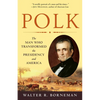 Polk: The Man Who Transformed the Presidency and America - Paperback