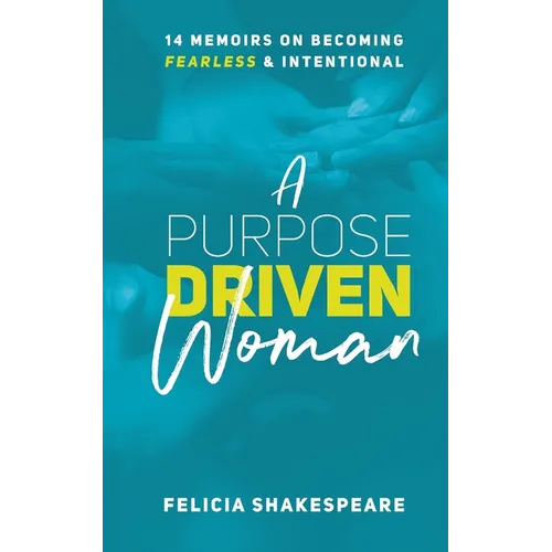 A Purpose Driven Woman: 14 Memoirs on Becoming Fearless & Intentional - Paperback