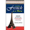 Learn French in a Hurry: Grasp the Basics of Francais Tout de Suite - Paperback