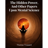 The Hidden Power, And Other Papers Upon Mental Science - Paperback