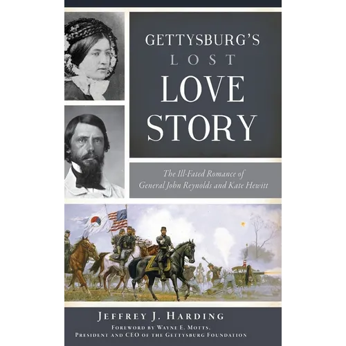 Gettysburg's Lost Love Story: The Ill-Fated Romance of General John Reynolds and Kate Hewitt - Hardcover