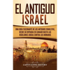 El Antiguo Israel: Una Guía Fascinante de los Antiguos Israelitas, Desde su Entrada en Canaán Hasta las Rebeliones Judías contra los Romanos - Hardcover