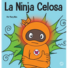 La Ninja Celosa: Un libro infantil social y emocional sobre cómo ayudar a los niños a lidiar con el monstruo de ojos verdes: los celos y la envidia - Hardcover