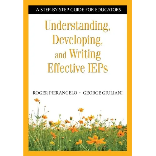 Understanding, Developing, and Writing Effective IEPs: A Step-By-Step Guide for Educators - Paperback