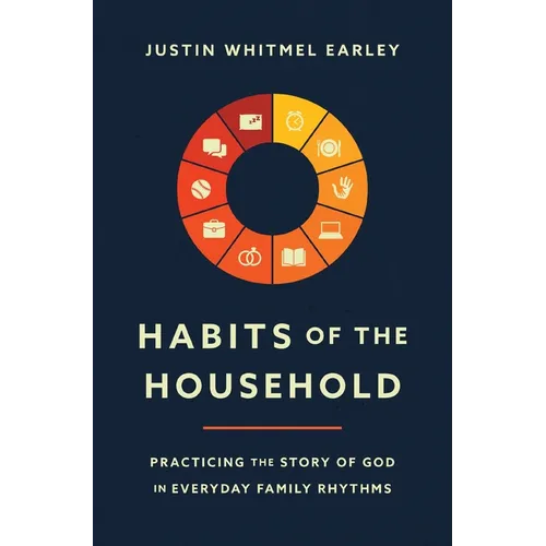 Habits of the Household: Practicing the Story of God in Everyday Family Rhythms - Paperback