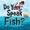 Do You Speak Fish?: A Story about Communicating and Understanding - Hardcover
