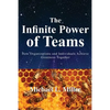 The Infinite Power of Teams: How Organizations and Individuals Achieve Greatness Together - Paperback