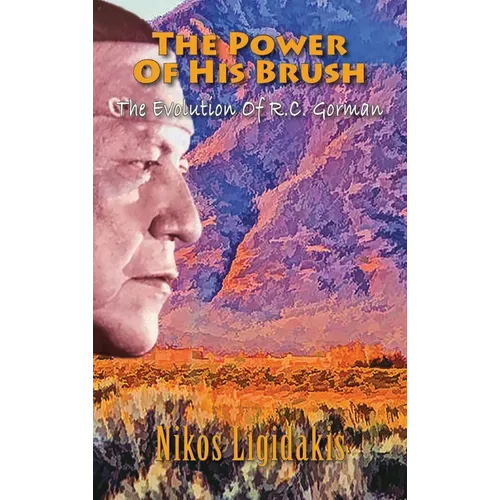 The Power of His Brush: The Evolution of R.C. Gorman - Hardcover