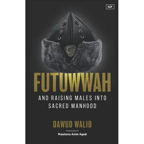 Futuwwah and Raising Males into Sacred Manhood - Paperback
