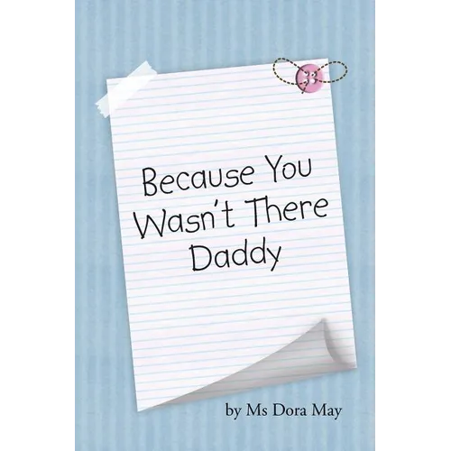 Because You Wasn't There Daddy - Paperback