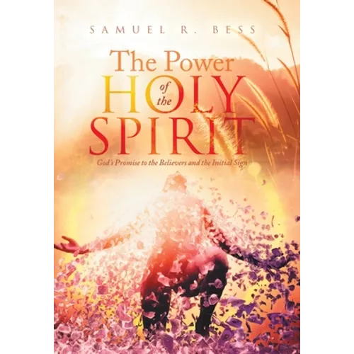 The Power of the Holy Spirit: God's Promise to the Believers and the Initial Sign - Hardcover
