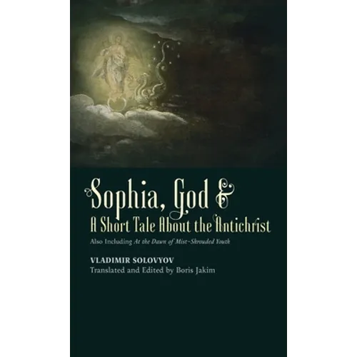 Sophia, God & A Short Tale About the Antichrist: Also Including At the Dawn of Mist-Shrouded Youth - Hardcover