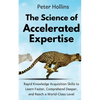 The Science of Accelerated Expertise: Rapid Knowledge Acquisition Skills to Learn Faster, Comprehend Deeper, and Reach a World-Class Level - Paperback