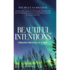 Beautiful Intentions: Healing One Soul at a Time - Hardcover