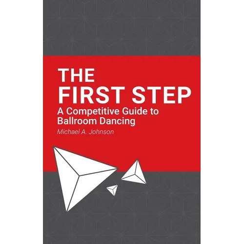 The First Step: A Competitive Guide to Ballroom Dancing - Paperback