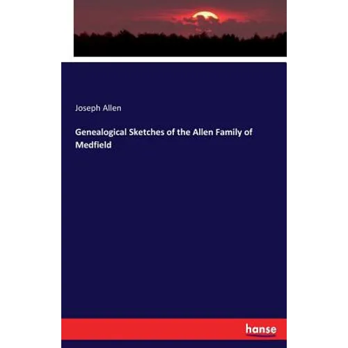 Genealogical Sketches of the Allen Family of Medfield - Paperback