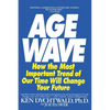 The Age Wave: How the Most Important Trend of Our Time Can Change Your Future - Paperback