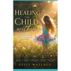 Healing The Child Within: Changing Your Early Childhood Life Script - Paperback