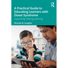 A Practical Guide to Educating Learners with Down Syndrome: Supporting Lifelong Learning - Paperback