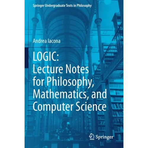 Logic: Lecture Notes for Philosophy, Mathematics, and Computer Science - Paperback