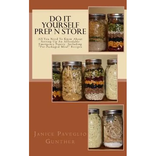 Do It Yourself Prep N Store: Recipes & Prepping Ideas Made Easy - Paperback