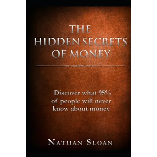 The Hidden Secrets of Money: What 95% of people will never know about money and investing - Paperback