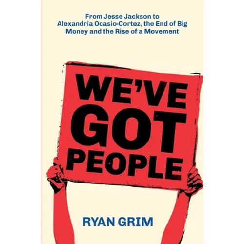 We've Got People: From Jesse Jackson to AOC, the End of Big Money and the Rise of a Movement - Paperback