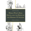 World War I, Mass Death, and the Birth of the Modern Us Soldier: A Rhetorical History - Paperback