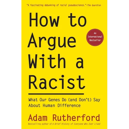 How to Argue with a Racist: What Our Genes Do (and Don't) Say about Human Difference - Paperback