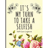 It's My Turn To Take A Selfish: Self-Care Logbook Anxiety Journal Self-Care Journal Healing Mental Health - Paperback