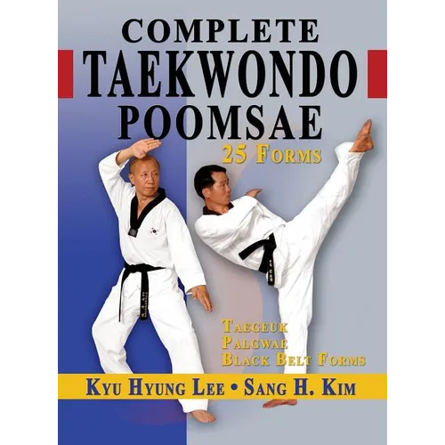 Complete Taekwondo Poomsae: The Official Taegeuk, Palgwae and Black Belt Forms of Taekwondo - Hardcover