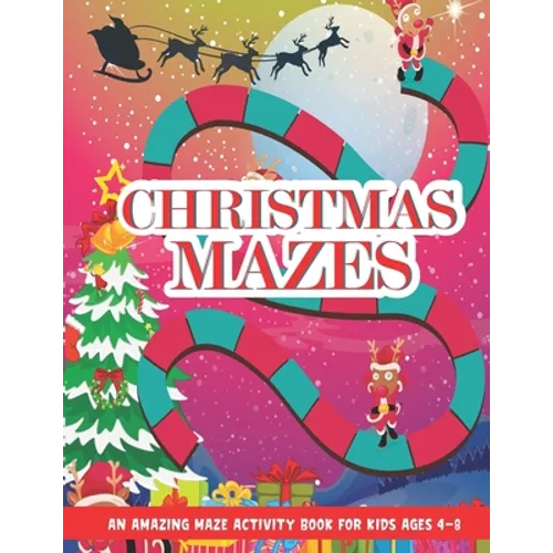Christmas Mazes: An Amazing Maze Activity Book for Kids, Children's Christmas Gift for Toddlers & Kids, Activities Book for Boys and Gi - Paperback