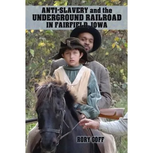 Anti-Slavery and the Underground Railroad in Fairfield, Iowa - Paperback