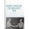 Double-Crossing the Gold Dust Trio: Stanislaus Zbyszko's Last Hurrah - Paperback