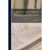 What the Great Religions Believe - Paperback